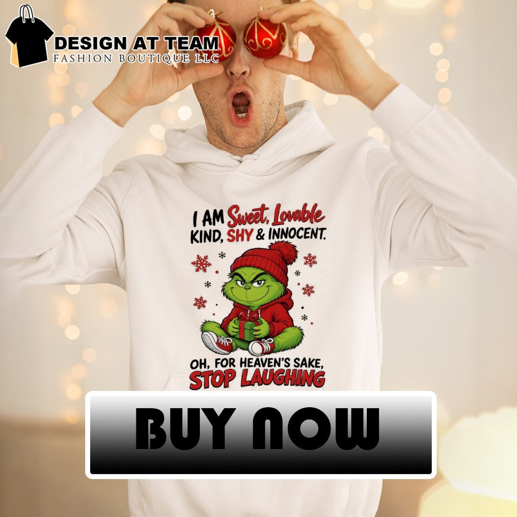 Grinch Christmas I am sweet lovable kind shy innocent oh for heaven’s sake stop laughing shirt