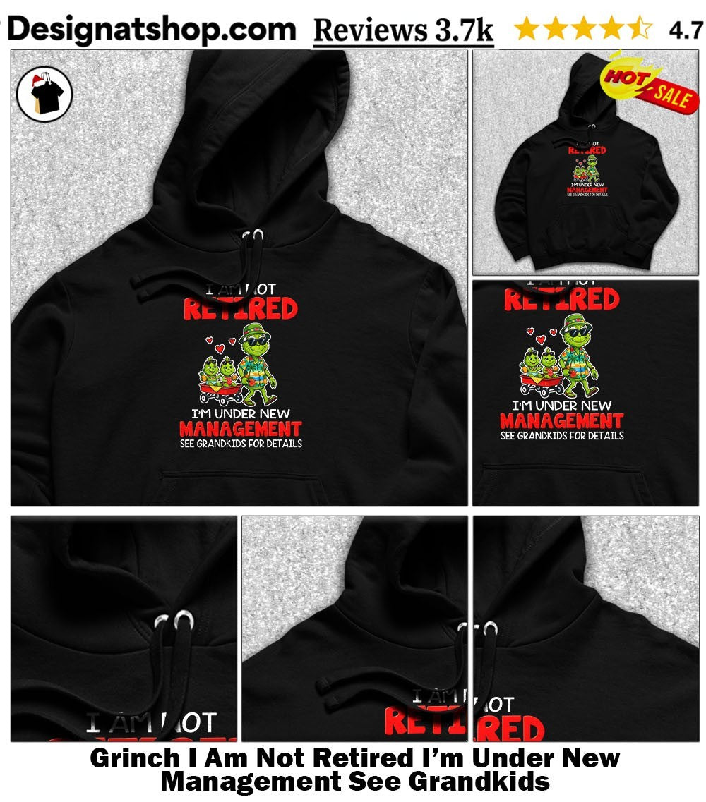 Grinch I Am Not Retired I’m Under New Management See Grandkids