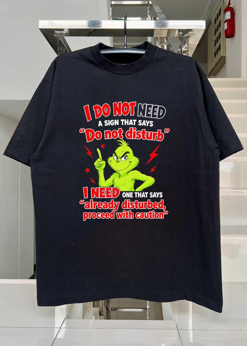 Grinch Warning I Do Not Need a Sign That Says Do Not Disturb Already Disturbed Proceed With Caution T-Shirt