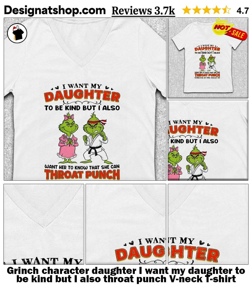 Grinch character daughter I want my daughter to be kind but I also throat punch shirt