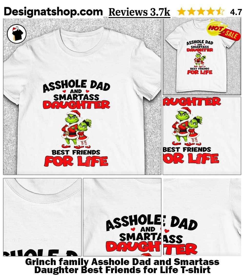 Grinch family Asshole Dad and Smartass Daughter Best Friends for Life shirt
