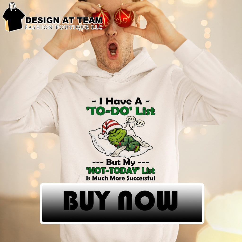 Grinch pajamas sleepy character I have a to do list but my not to day list Christmas shirt