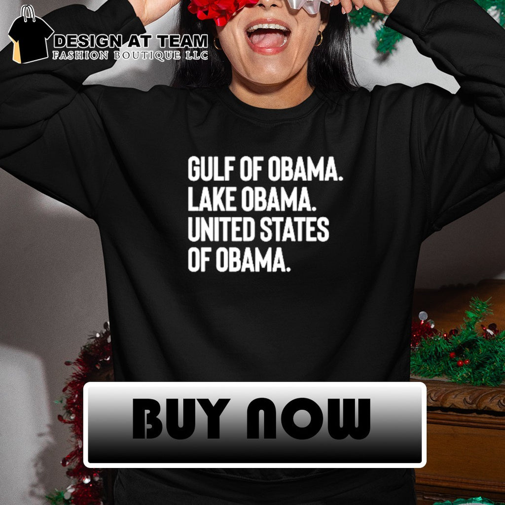 Gulf of Obama lake Obama United States of Obama shirt