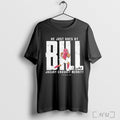 He Just Goes By Bill Jacury Croskey Merritt T Shirt Unisex