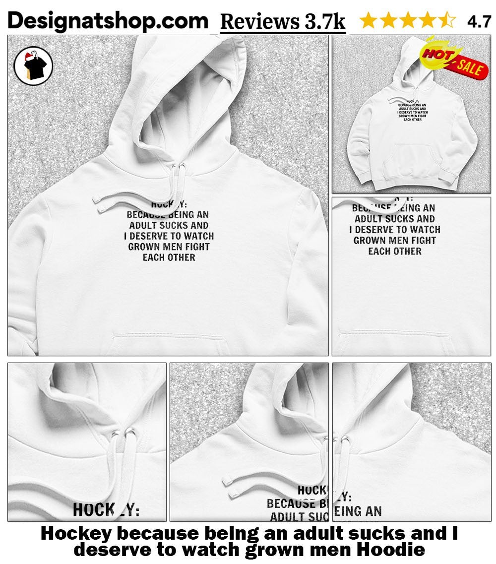 Hockey because being an adult sucks and I deserve to watch grown men shirt