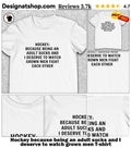 Hockey because being an adult sucks and I deserve to watch grown men shirt
