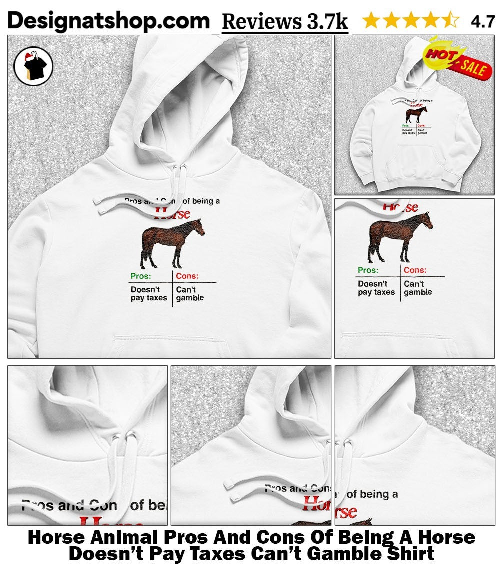 Horse Animal Pros And Cons Of Being A Horse Doesn’t Pay Taxes Can’t Gamble Shirt
