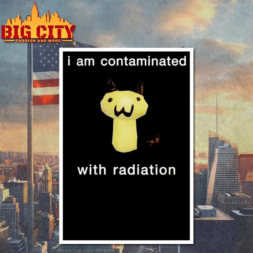 I Am Contaminated With Radiation Shirt Unisex