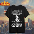 I Asked God For Strength And Courage He Sent My Scottish Wife Wonder Woman Graphic Shirt Unisex