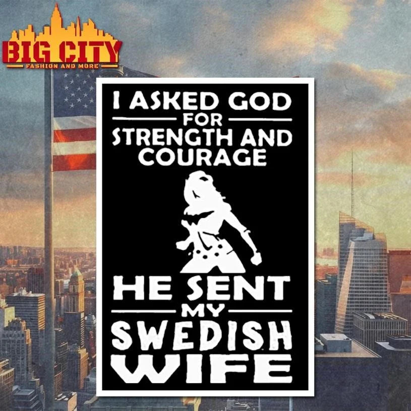 I Asked God For Strength And Courage He Sent My Swedish Wife Wonder Woman Graphic Shirt Unisex