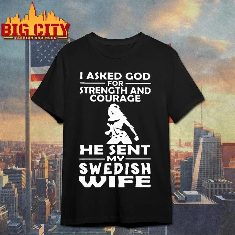 I Asked God For Strength And Courage He Sent My Swedish Wife Wonder Woman Graphic Shirt Unisex