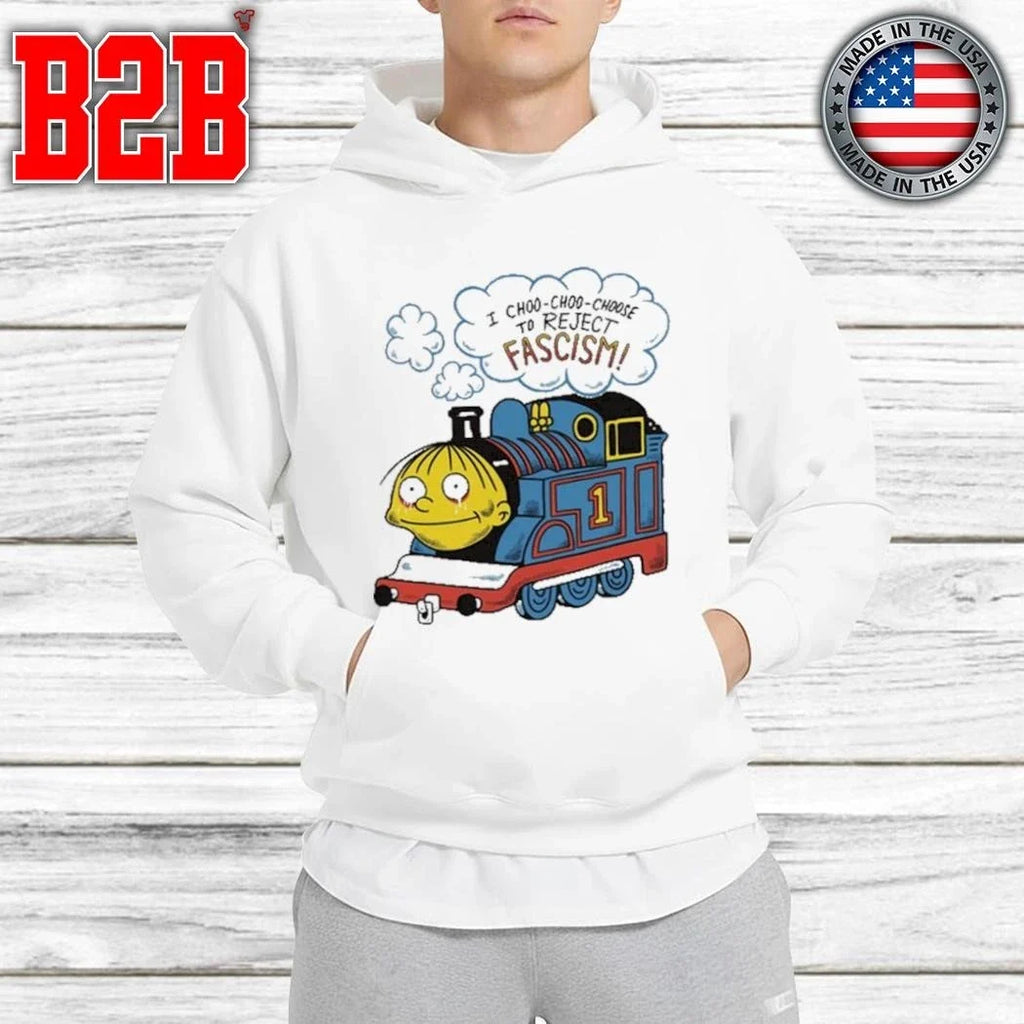I Choo-Choo-Choose To Reject Fascism Shirt Unisex
