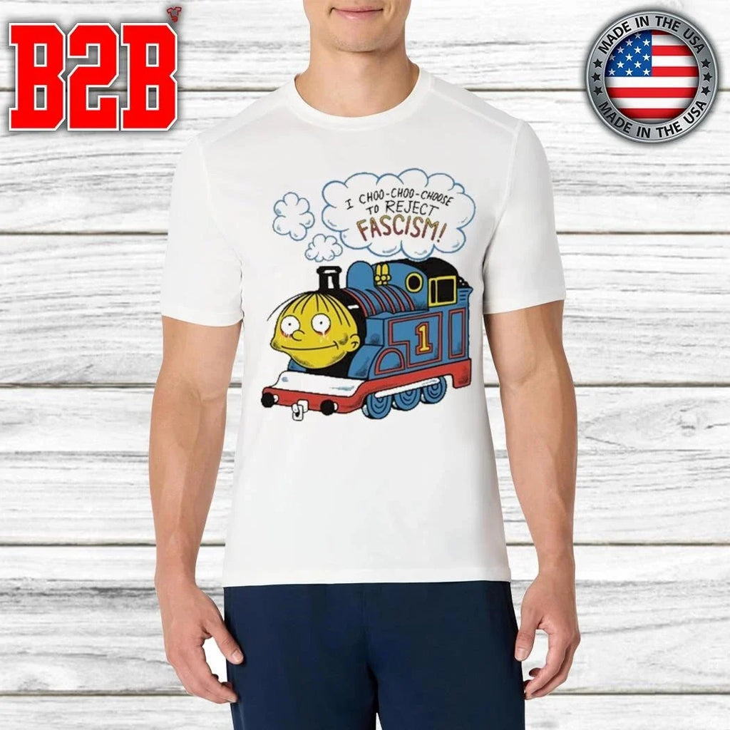 I Choo-Choo-Choose To Reject Fascism Shirt Unisex