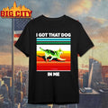 I Got That Dog In Me Shirt Unisex