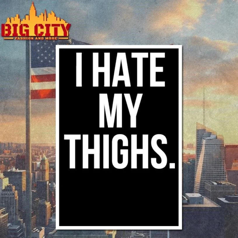 I Hate My Thighs Shirt Unisex