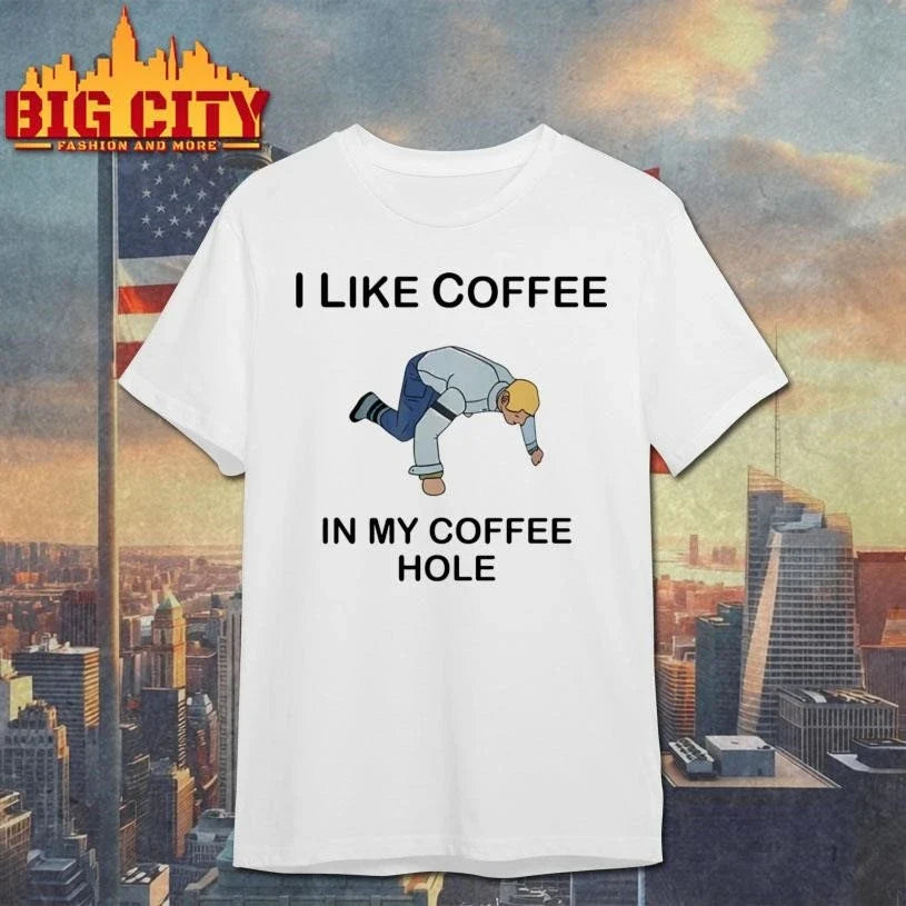 I Like Coffee In My Coffee Hole Funny Shirt Unisex