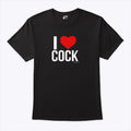 I Love Cock T Shirt Unisex