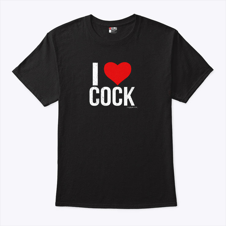 I Love Cock T Shirt Unisex