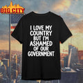 I Love My Country But I’m Ashamed of Our Government Shirt Unisex