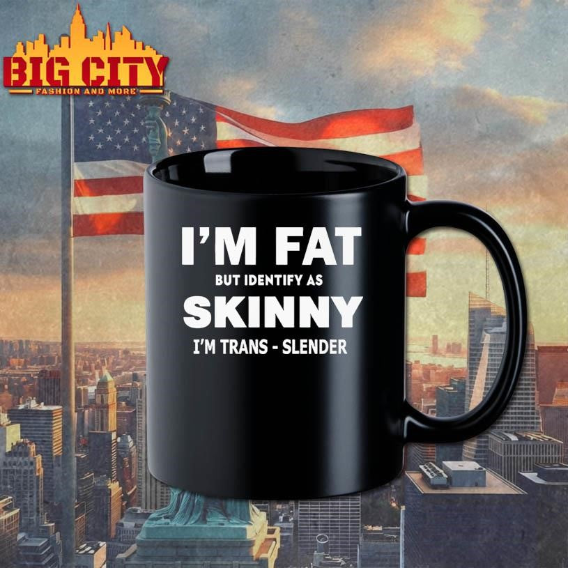 I M FAT But Identify as Skinny I m Trans-Slender Shirt Unisex