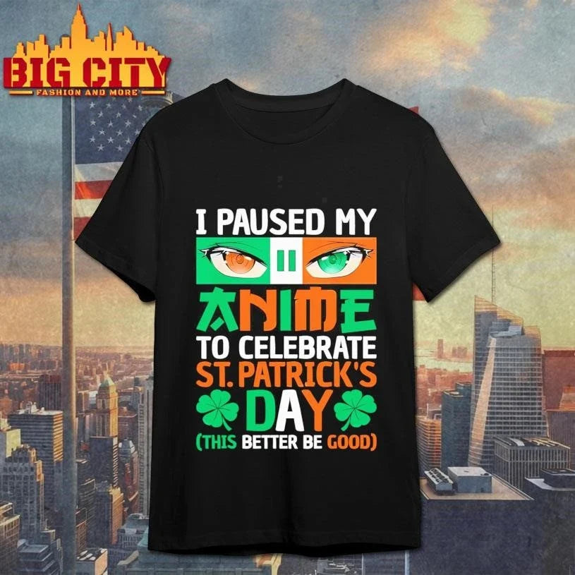 I Paused My Anime To Celebrate St. Patrick’s Day Clover Shirt Unisex