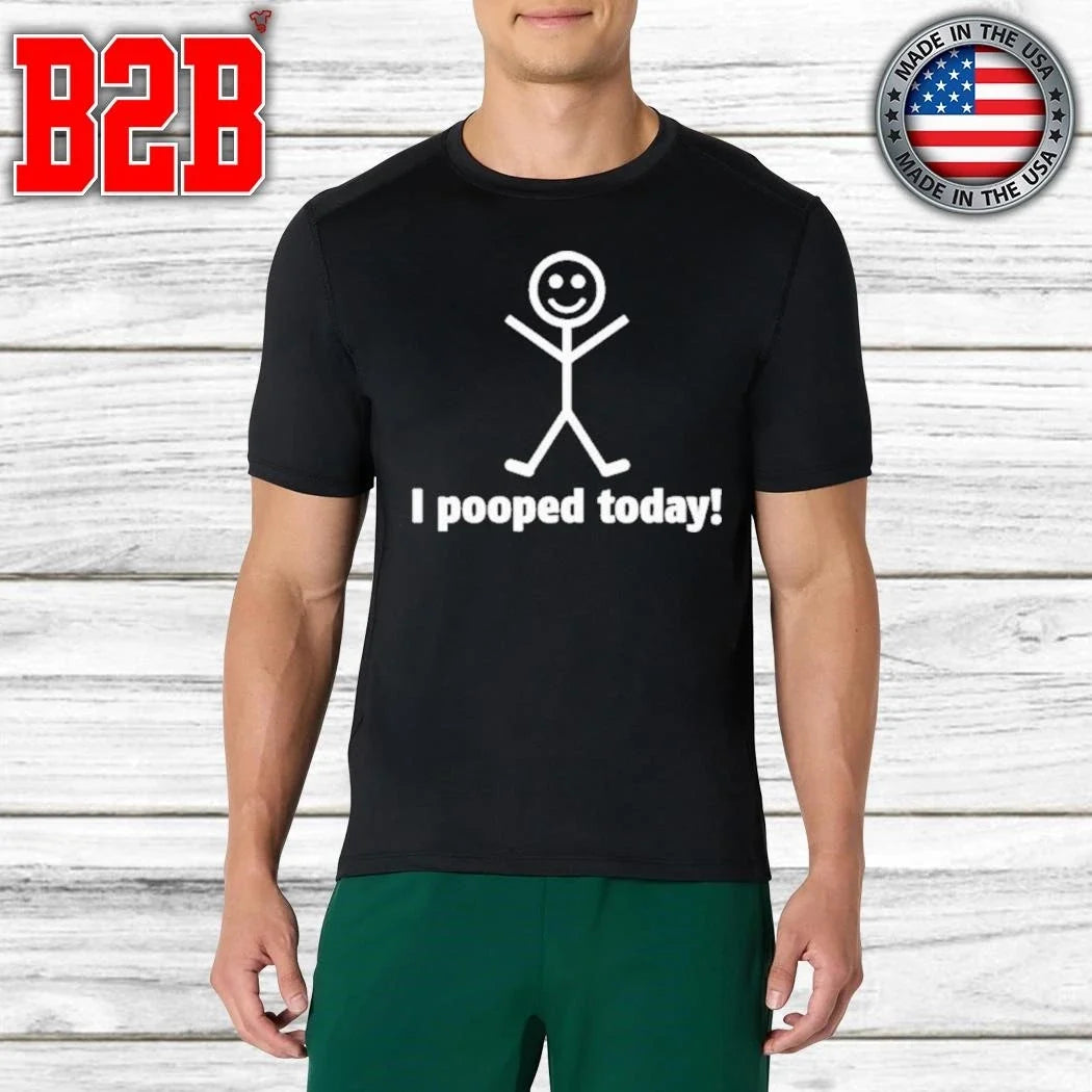I Pooped Today Funny Stick Shirt Unisex