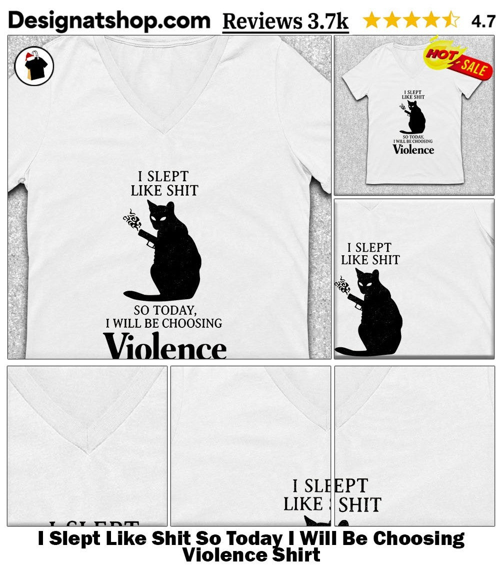 I Slept Like Shit So Today I Will Be Choosing Violence Shirt