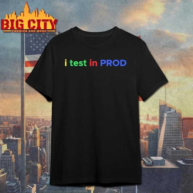I Test In Prod Coding Funny Humor Joke Developer Engineer Shirt Unisex
