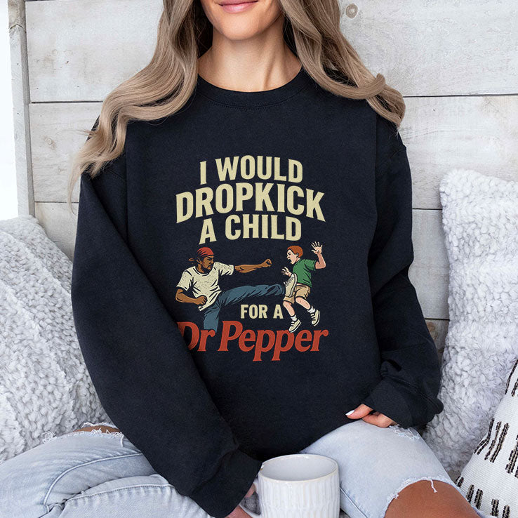 I Would Dropkick A Child For A Dr Pepper Shirt Unisex