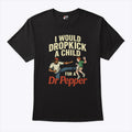 I Would Dropkick A Child For A Dr Pepper Shirt Unisex