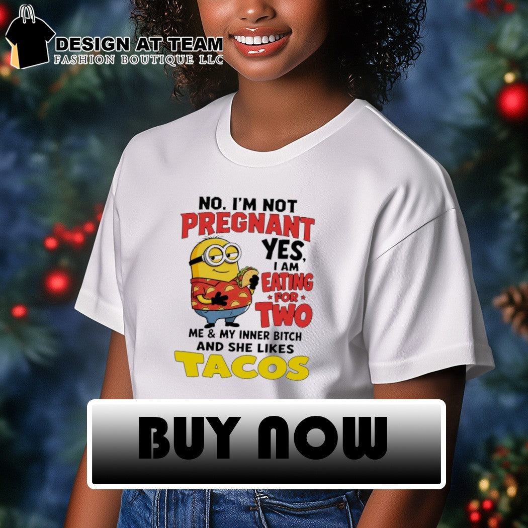 I am eating for two me my inner bitch and she likes tacos funny Minion shirt
