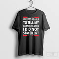 I Need To Be Able To Tell My Grandchildren I Did Not Stay Silent Unisex