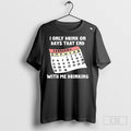 I Only Drink On Days That End With Me Drinking Shirt Unisex