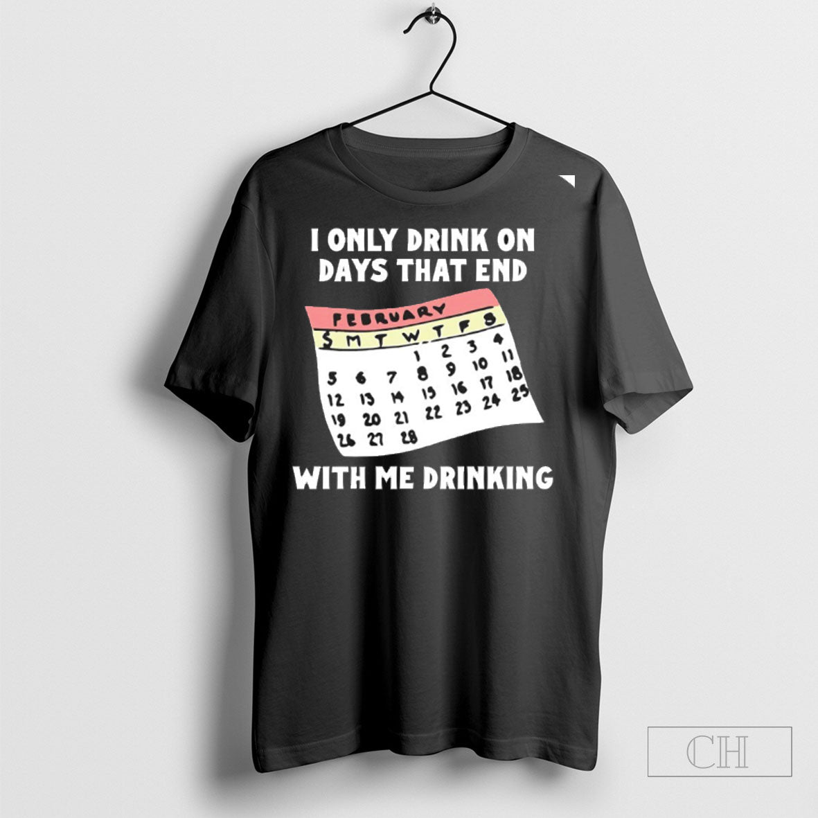 I Only Drink On Days That End With Me Drinking Shirt Unisex