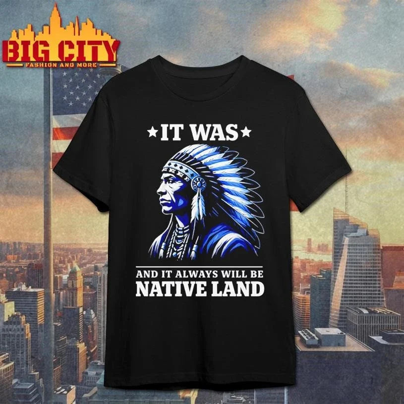 IT WAS X AND IT ALWAYS WILL BE NATIVE LAND Vintage Shirt Unisex