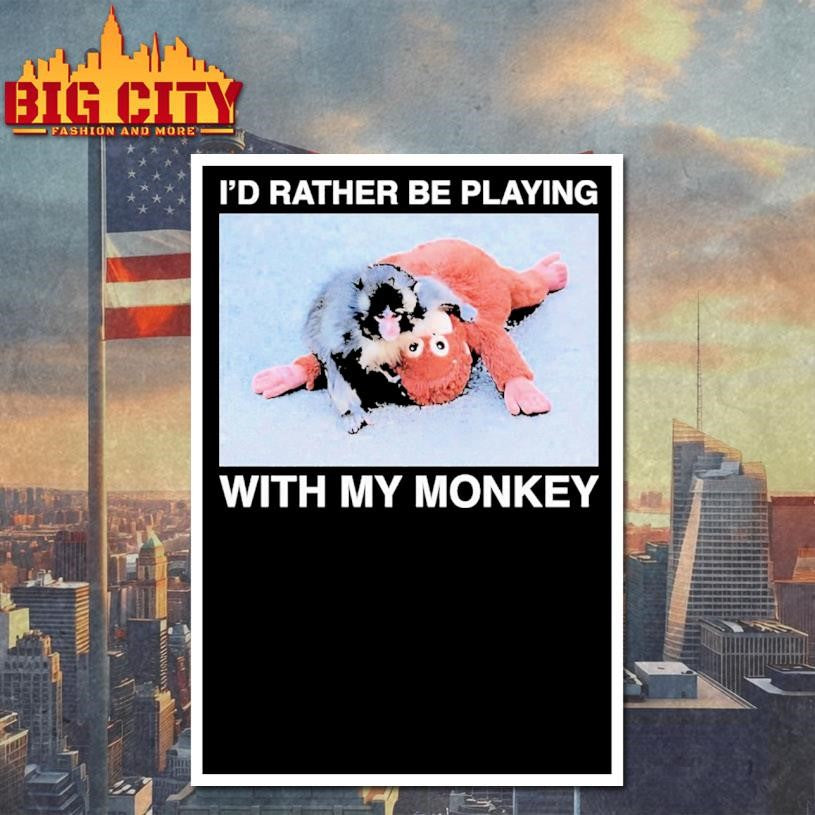 I’d Rather Be Playing With My Monkey Punch Shirt Unisex