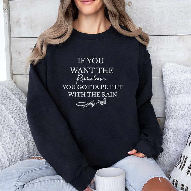 If You Want The Rainbow You Gotta Put Up With The Rain T Shirt