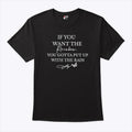 If You Want The Rainbow You Gotta Put Up With The Rain T Shirt