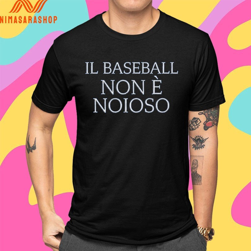 Il Baseball Non È Noioso Shirts