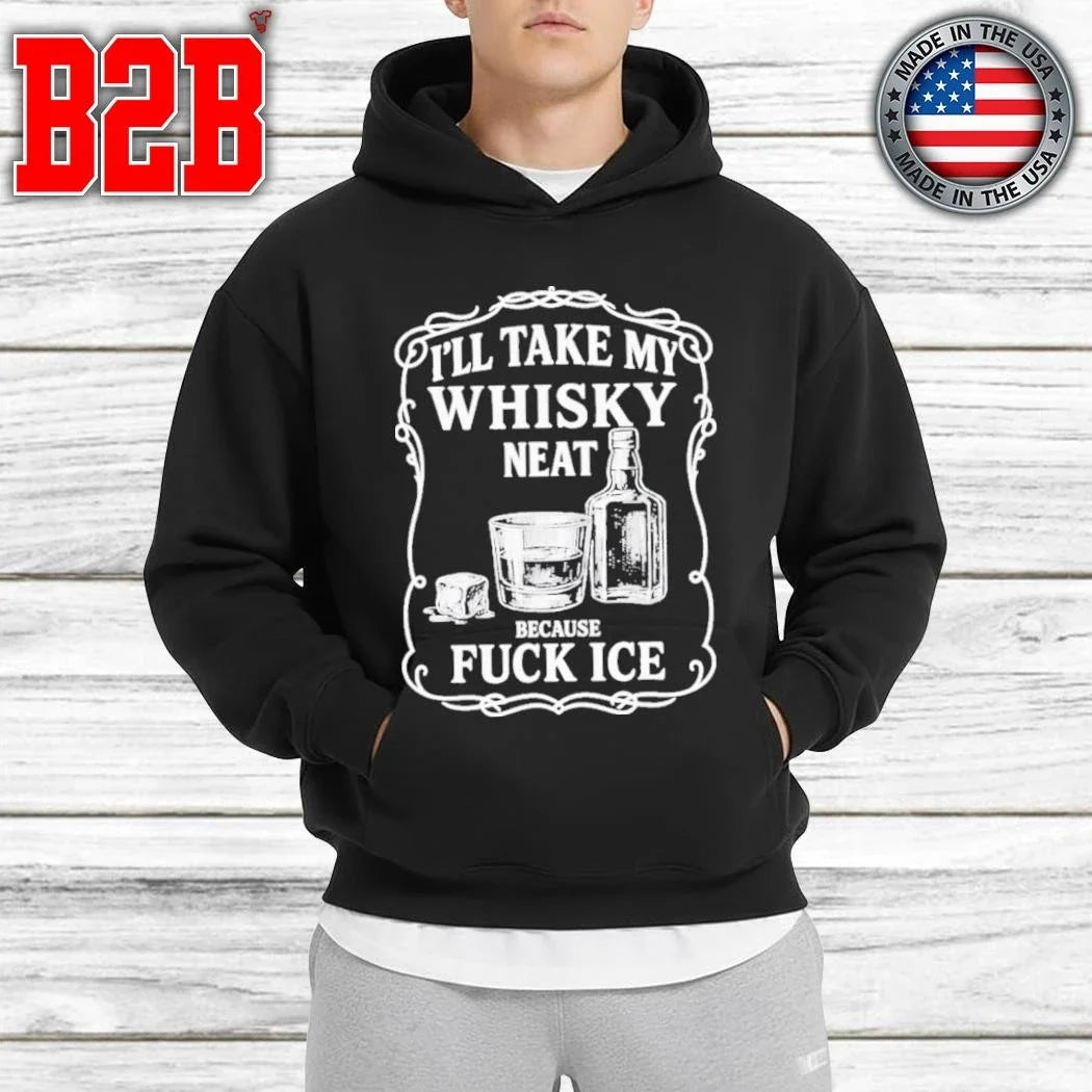 I’ll Take My Whiskey Neat Because Fuck ICE Shirt Unisex