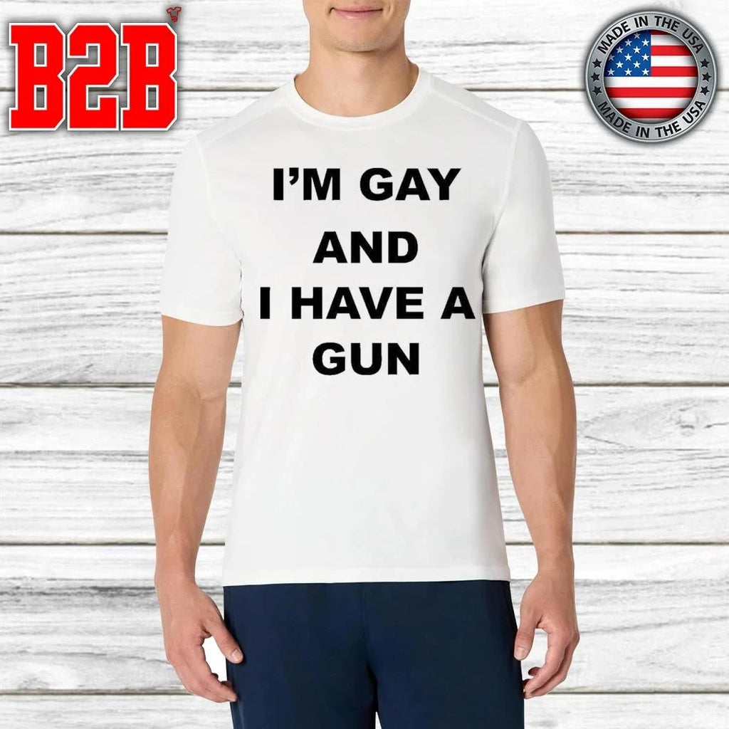 I’m Gay And I Have A Gun Shirt Unisex