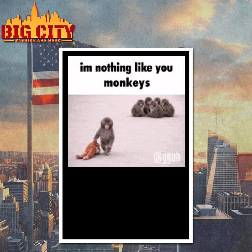 Im Nothong Like Yoy Monkeys Shirt Unisex
