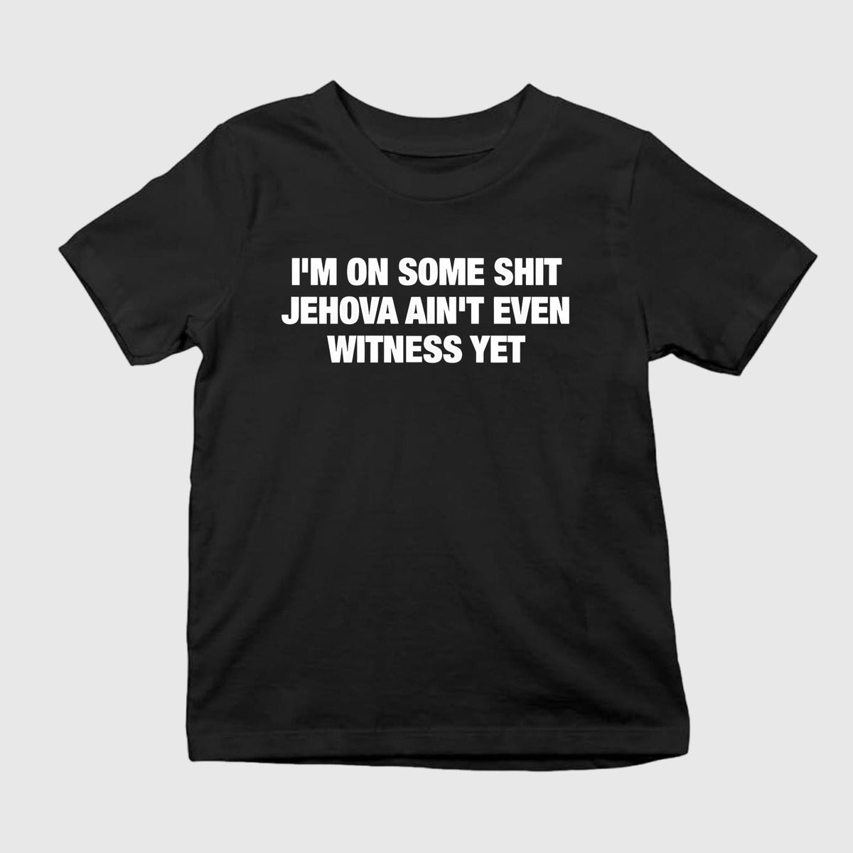 I’m On Some Shit Jehova Ain’t Even Witness Yet Shirt