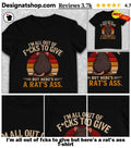 I’m all out of fcks to give but here’s a rat’s ass shirt