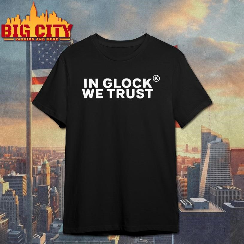 In Glock We Trust Shirt Unisex