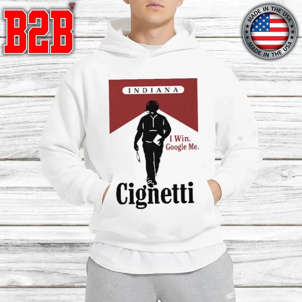 Indiana Cignetti I Win Google Me Funny Cigarette Shirt Unisex