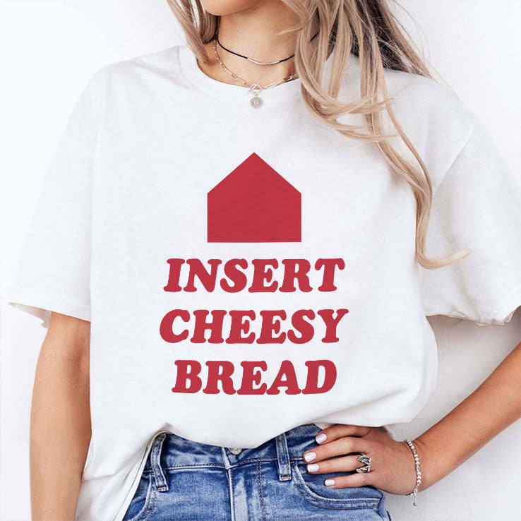 Insert Cheesy Bread T Shirt Unisex