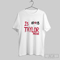 Is Taylor Here Travis Kelce Chiefs 87 Love 13 Unisex