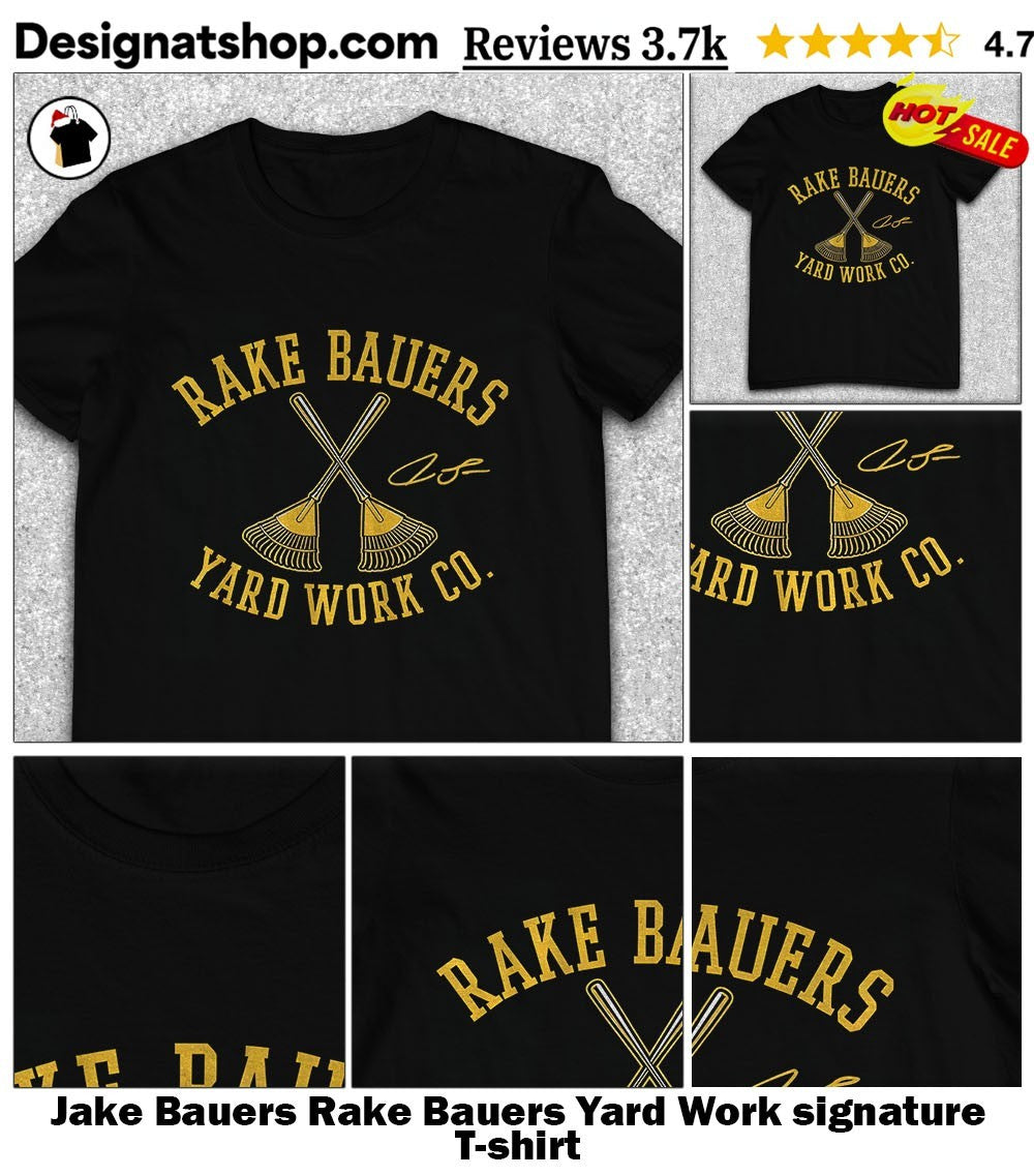 Jake Bauers Rake Bauers Yard Work signature shirt