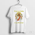 Jesus Is Coming Are You Swallowing Shirts Unisex